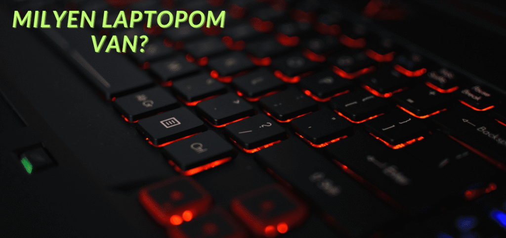 Milyen laptopom van?